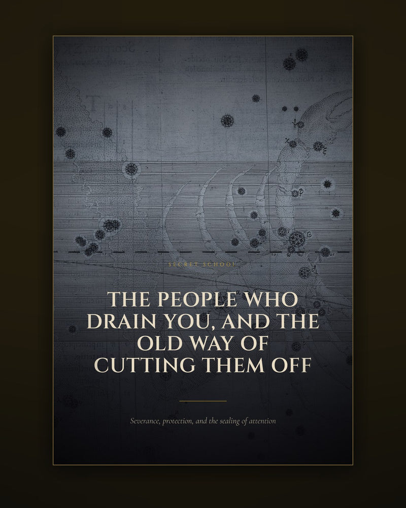 The People Who Drain You, and the Old Way of Cutting Them Off