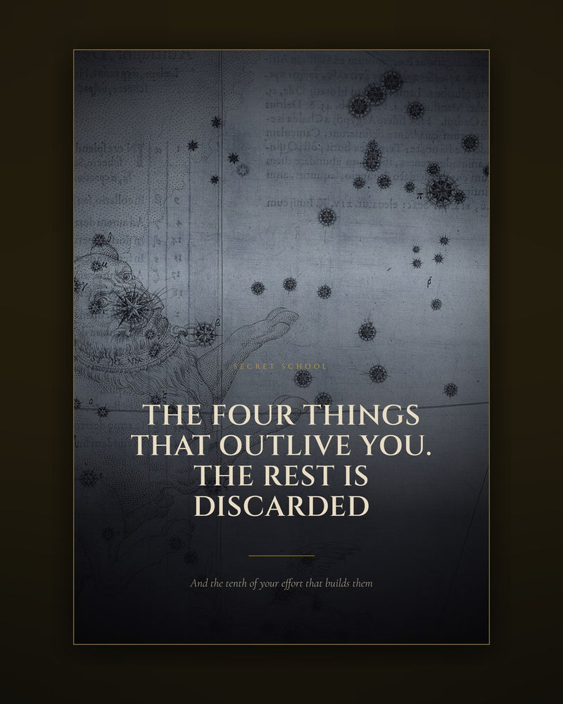 The Four Things That Outlive You. The Rest Is Discarded